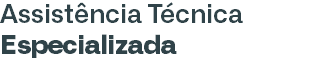 Assistência Técnica
Especializada
